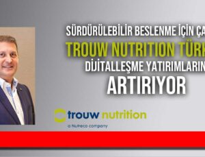Trouw Nutrition Türkiye Dijitalleşme Yatırımlarını Artırıyor