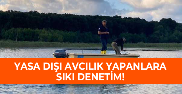 Yasa Dışı Avcılık Yapanlara Göz Açtırılmıyor