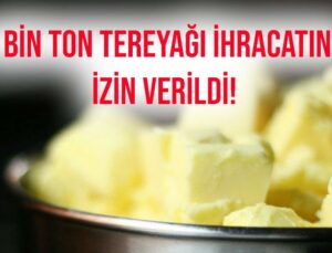 7 Bin Ton Tereyağı Ihracatına Izin Verildi