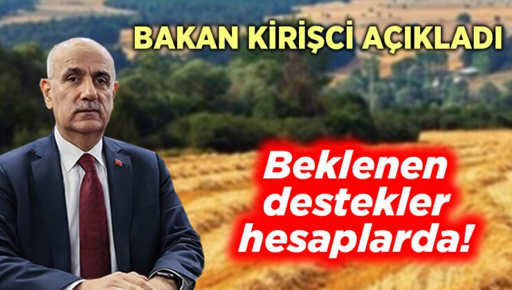 Bakan Kirişci Açıkladı: Beklenen Destekler Hesaplarda