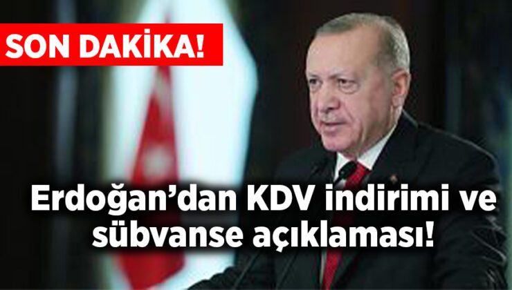 Erdoğan’dan Kdv Indirimi Ve Sübvanse Açıklaması!