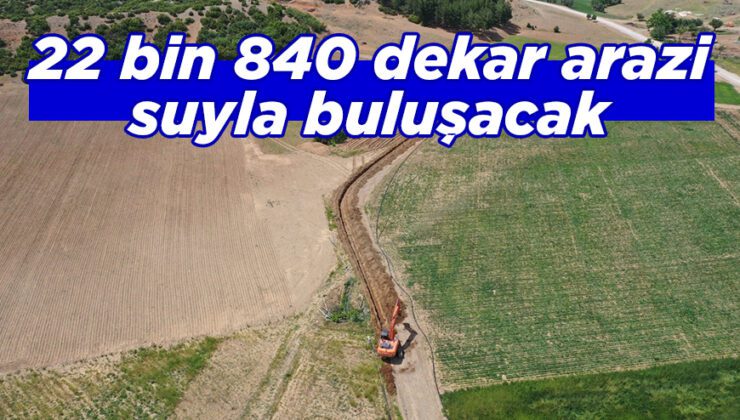 22 Bin 840 Dekar Arazi Suyla Buluşacak