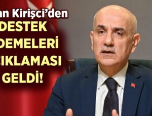 Bakan Kirişci’den Destek Ödemeleri Açıklaması Geldi!