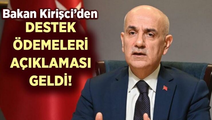 Bakan Kirişci’den Destek Ödemeleri Açıklaması Geldi!