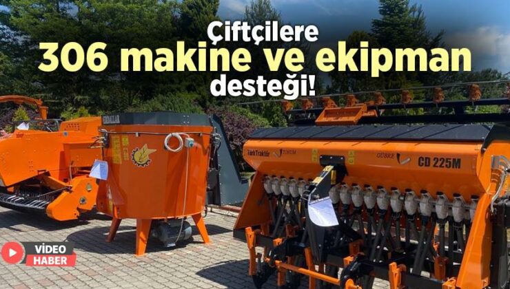 Çiftçilere 306 Makine Ve Ekipman Desteği