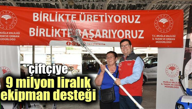 Çiftçiye 9 Milyon Liralık Ekipman Desteği