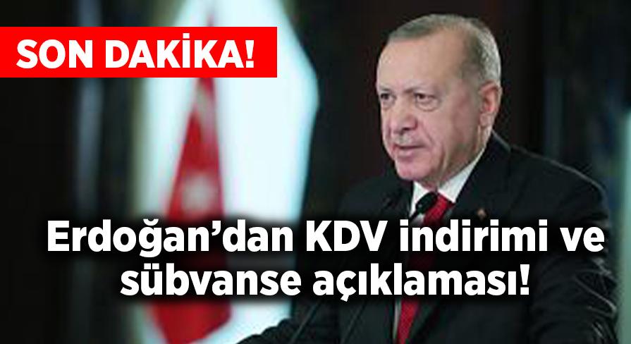 Erdoğan’dan KDV indirimi ve sübvanse açıklaması!