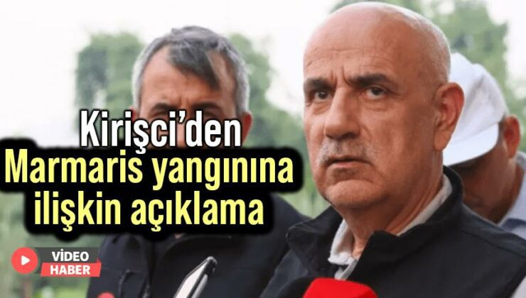 Kirişci’den Marmaris Yangınına Ilişkin Açıklama