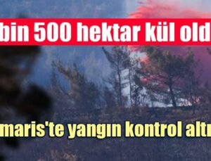 Marmaris’Te Yangın Kontrol Altında, 4 Bin 500 Hektar Kül Oldu!