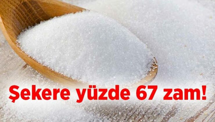 Şekere Yüzde 67 Zam!