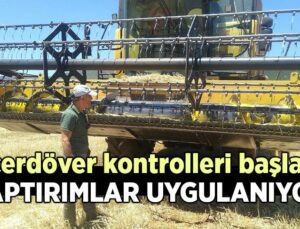 Biçerdöver Kontrolleri Başladı, Yaptırımlar Uygulanıyor