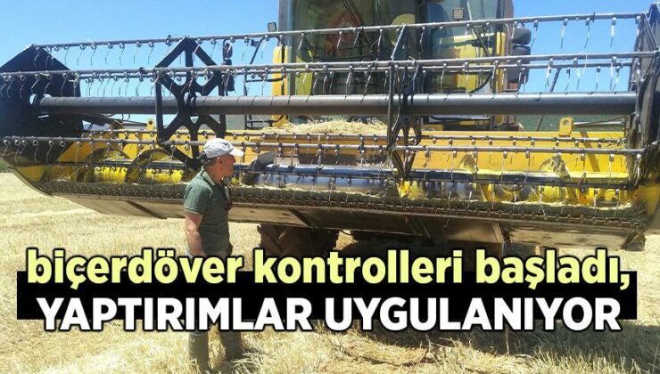 Biçerdöver Kontrolleri Başladı, Yaptırımlar Uygulanıyor