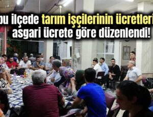 Bu Ilçede Tarım Işçilerinin Ücretleri Asgari Ücrete Göre Düzenlendi!