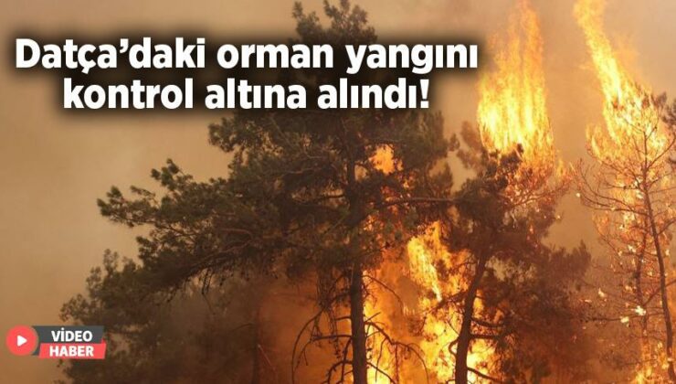 Datça’daki Orman Yangını Kontrol Altına Alındı!