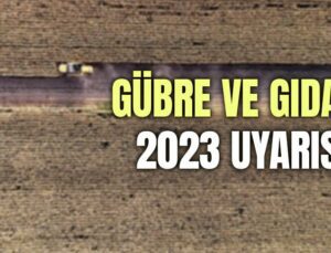 Gübre Ve Gıdada 2023 Uyarısı!