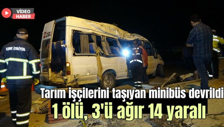 Tarım Işçilerini Taşıyan Minibüs Devrildi: 1 Ölü, 3’Ü Ağır 14 Yaralı