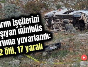 Tarım Işçilerini Taşıyan Minibüs Uçuruma Yuvarlandı: 2 Ölü, 17 Yaralı
