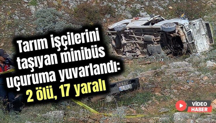 Tarım Işçilerini Taşıyan Minibüs Uçuruma Yuvarlandı: 2 Ölü, 17 Yaralı