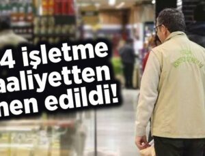 24 Işletme Faaliyetten Men Edildi!