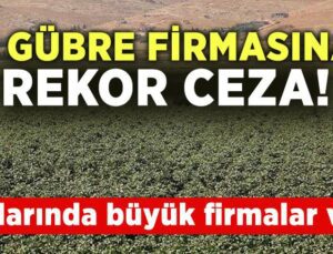 7 Gübre Firmasına Rekor Ceza! Aralarında Büyük Firmalar Var!