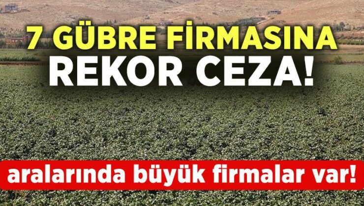 7 Gübre Firmasına Rekor Ceza! Aralarında Büyük Firmalar Var!