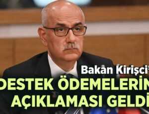 Bakan Kirişci’den Destek Ödemelerinin Açıklaması Geldi!