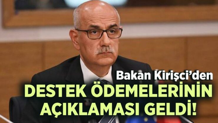 Bakan Kirişci’den Destek Ödemelerinin Açıklaması Geldi!