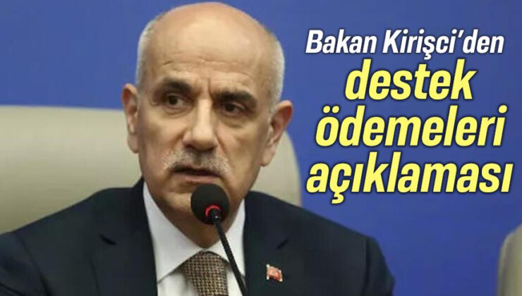 Bakan Kirişci’den Destek Ödemeleri Açıklaması