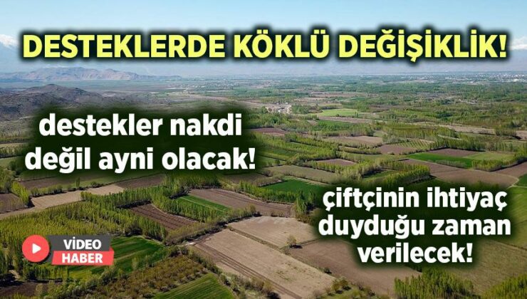 Desteklerde Köklü Değişiklik! Destekler Nakdi Değil Ayni Olacak!