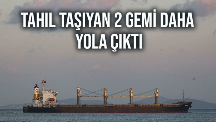 Tahıl Taşıyan 2 Gemi Daha Yola Çıktı