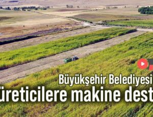 Büyükşehir Belediyesinden Üreticilere Makine Desteği