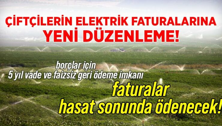 Çiftçilerin Elektrik Faturalarına Yeni Düzenleme! Faturalar Hasat Sonunda Ödenecek!