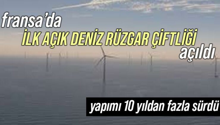 Fransa’Da Ilk Açık Deniz Rüzgar Çiftliği Açıldı