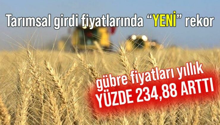 Tarımsal Girdi Fiyatlarında “Yeni̇” Rekor! Gübre Fiyatları Yıllık Yüzde 234,88 Arttı