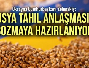 Ukrayna Cumhurbaşkanı Zelenskiy: Rusya Tahıl Anlaşmasını Bozmaya Hazırlanıyor!