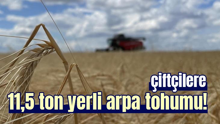 Çiftçilere 11,5 Ton Yerli Arpa Tohumu!