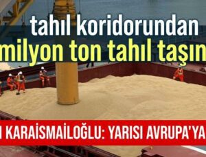 Tahıl Koridorundan 8 Milyon Ton Tahıl Taşındı  Bakan Karaismailoğlu: Yarısı Avrupa’Ya Gitti!