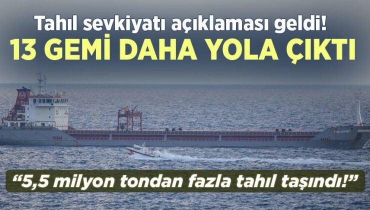 Tahıl Sevkiyatı Açıklaması Geldi! 13 Gemi Daha Yola Çıktı