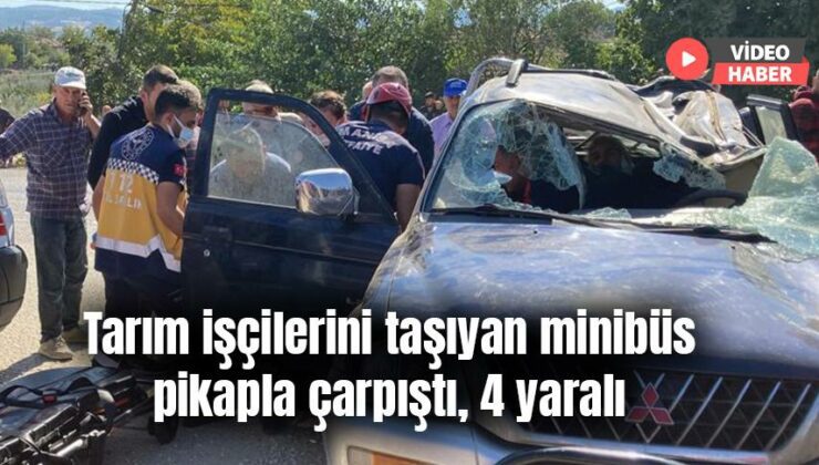 Tarım Işçilerini Taşıyan Minibüs Pikapla Çarpıştı, 4 Yaralı