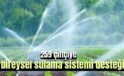 259 çiftçiye bireysel sulama sistemi desteği