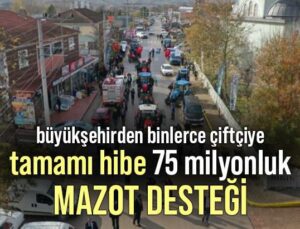 Büyükşehirden Binlerce Çiftçiye Tamamı Hibe 75 Milyonluk Mazot Desteği