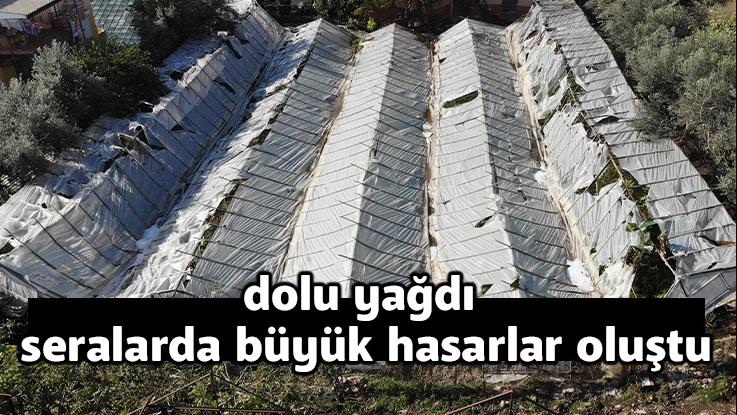 Dolu Yağdı, Seralarda Büyük Hasarlar Oluştu