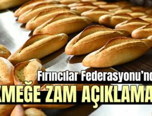 Fırıncılar Federasyonu’ndan Ekmeğe Zam Açıklaması