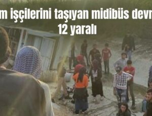 Tarım Işçilerini Taşıyan Midibüs Devrildi: 12 Yaralı