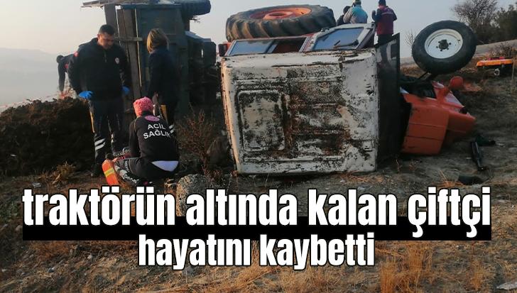 Traktörün Altında Kalan Çiftçi Hayatını Kaybetti