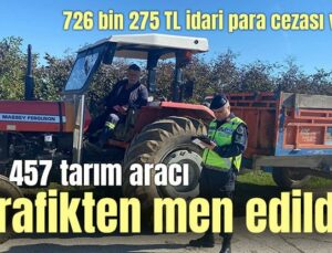 457 Tarım Aracı Trafikten Men Edildi