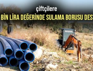 Çiftçilere 600 Bin Lira Değerinde Sulama Borusu Desteği