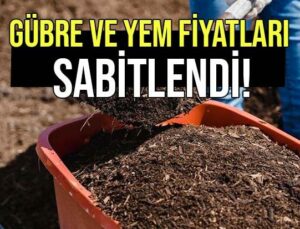 Gübre Ve Yem Fiyatları Sabitlendi!