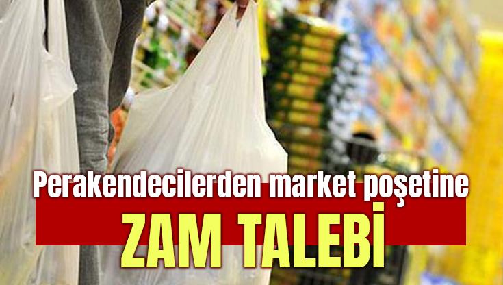 Perakendecilerden Market Poşetine Zam Talebi