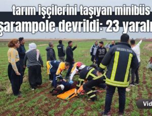 Tarım Işçilerini Taşıyan Minibüs Şarampole Devrildi: 23 Yaralı